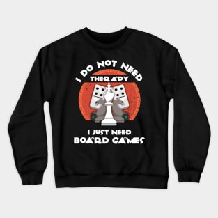 I Do Not Need Therapy I Just Need Board Games - Board Game Inspired Graphic - Tabletop Gaming  - BGG Crewneck Sweatshirt